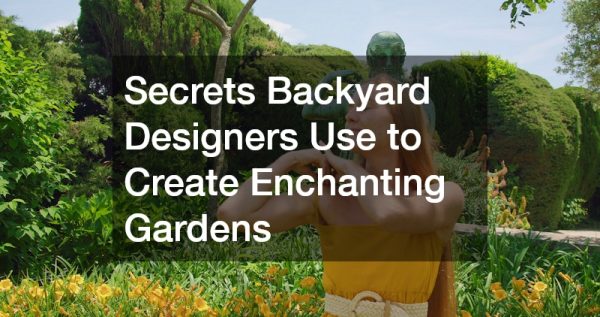 Secrets Backyard Designers Use to Create Enchanting Gardens