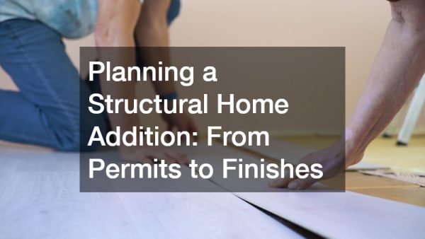 Planning a Structural Home Addition  From Permits to Finishes